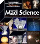 Știința nebună a lui Theo Gray: Experimente pe care le puteți face acasă, dar probabil că nu ar trebui să le faceți - Theo Gray's Mad Science: Experiments You Can Do at Home, But Probably Shouldn't