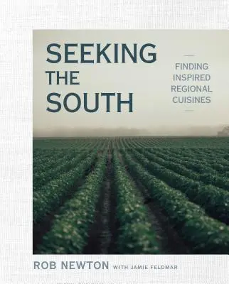 Seeking the South (Căutând sudul): În căutarea bucătăriilor regionale inspirate - Seeking the South: Finding Inspired Regional Cuisines