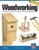 Prelucrarea lemnului: Tehnici și proiecte pentru cei care lucrează pentru prima dată cu lemnul - Woodworking: Techniques & Projects for the First-Time Woodworker