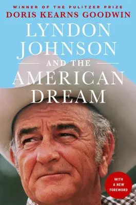 Lyndon Johnson și visul american: Cel mai revelator portret al unui președinte și al puterii prezidențiale scris vreodată - Lyndon Johnson and the American Dream: The Most Revealing Portrait of a President and Presidential Power Ever Written