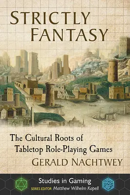 Strict Fantasy: Rădăcinile culturale ale jocurilor de rol de masă - Strictly Fantasy: The Cultural Roots of Tabletop Role-Playing Games