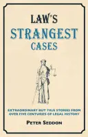 Cele mai ciudate cazuri de crimă - Povești extraordinare, dar adevărate, din peste cinci secole de istorie juridică - Crime's Strangest Cases - Extraordinary But True Tales from over Five Centuries of Legal History