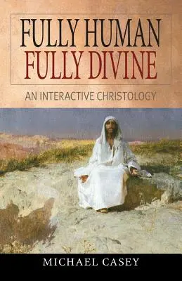 Pe deplin uman, pe deplin divin: O hristologie interactivă - Fully Human, Fully Divine: An Interactive Christology