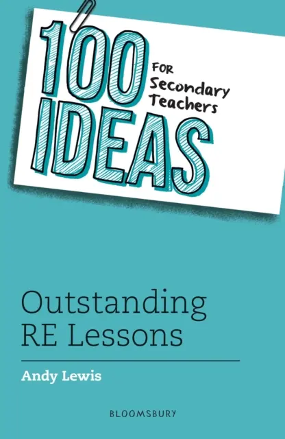 100 de idei pentru profesorii de liceu: Lecții excepționale de educație religioasă - 100 Ideas for Secondary Teachers: Outstanding RE Lessons