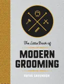 Little Book of Modern Grooming - Cum să arăți bine și să te simți bine - Little Book of Modern Grooming - How to Look Sharp and Feel Good