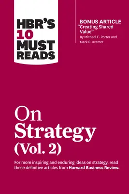 Hbr's 10 Must Reads on Strategy, Vol. 2 (cu articolul bonus Creating Shared Value de Michael E. Porter și Mark R. Kramer) - Hbr's 10 Must Reads on Strategy, Vol. 2 (with Bonus Article Creating Shared Value by Michael E. Porter and Mark R. Kramer)