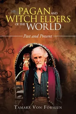 Bătrânii păgâni și vrăjitori ai lumii: Trecut și prezent - Pagan and Witch Elders of the World: Past and Present
