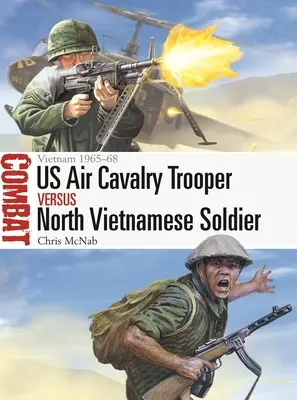 Soldat al cavaleriei aeriene americane vs soldat nord-vietnamez: Vietnam 1965-68 - Us Air Cavalry Trooper Vs North Vietnamese Soldier: Vietnam 1965-68