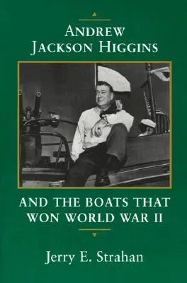Andrew Jackson Higgins și bărcile care au câștigat Al Doilea Război Mondial - Andrew Jackson Higgins and the Boats That Won World War II