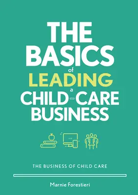 Bazele conducerii unei afaceri de îngrijire a copiilor: The Basics of Leading a Child-Care Business - The Basics of Leading a Child-Care Business