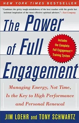 Puterea angajamentului deplin: Managing Energy, Not Time, Is the Key to High Performance and Personal Renewal - The Power of Full Engagement: Managing Energy, Not Time, Is the Key to High Performance and Personal Renewal