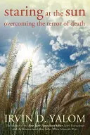Staring at the Sun: Depășirea terorii morții - Staring at the Sun: Overcoming the Terror of Death