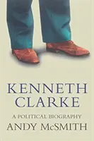 Kenneth Clarke: O biografie politică - Kenneth Clarke: A Political Biography
