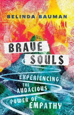 Suflete curajoase: Experimentarea puterii îndrăznețe a empatiei - Brave Souls: Experiencing the Audacious Power of Empathy
