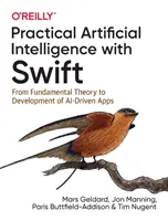 Inteligență artificială practică cu Swift: De la teoria fundamentală la dezvoltarea de aplicații conduse de Ai - Practical Artificial Intelligence with Swift: From Fundamental Theory to Development of Ai-Driven Apps