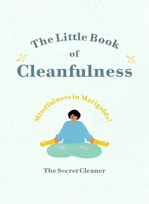 Mica carte a curățeniei: Mindfulness în Gălbenele! - The Little Book of Cleanfulness: Mindfulness in Marigolds!
