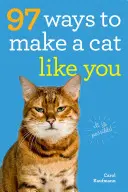 97 de moduri de a face o pisică să te placă - 97 Ways to Make a Cat Like You