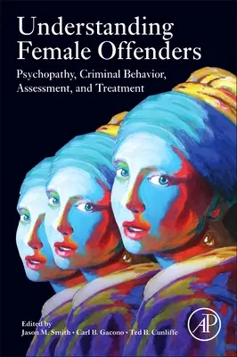 Înțelegerea infractorilor de sex feminin: Psihopatie, comportament criminal, evaluare și tratament - Understanding Female Offenders: Psychopathy, Criminal Behavior, Assessment, and Treatment