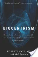 Biocentrismul: Cum viața și conștiința sunt cheile către înțelegerea adevăratei naturi a Universului - Biocentrism: How Life and Consciousness Are the Keys to Understanding the True Nature of the Universe