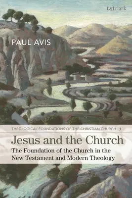 Iisus și Biserica: Întemeierea Bisericii în Noul Testament și în teologia modernă - Jesus and the Church: The Foundation of the Church in the New Testament and Modern Theology