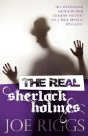 Adevăratul Sherlock Holmes: Metodele misterioase și istoria curioasă a unui adevărat specialist în boli mintale - The Real Sherlock Holmes: The Mysterious Methods and Curious History of a True Mental Specialist