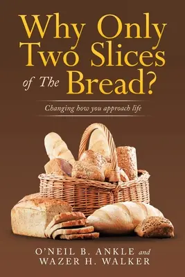De ce doar două felii de pâine? Schimbarea modului în care abordezi viața - Why Only Two Slices of the Bread?: Changing How You Approach Life
