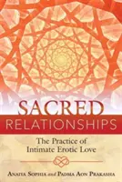 Relații sacre: Practica iubirii erotice intime - Sacred Relationships: The Practice of Intimate Erotic Love