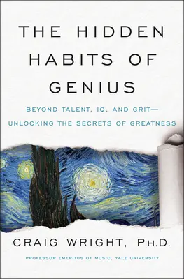 Obiceiurile ascunse ale geniilor: Dincolo de talent, IQ și curaj--Descoperirea secretelor măreției - The Hidden Habits of Genius: Beyond Talent, IQ, and Grit--Unlocking the Secrets of Greatness