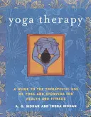 Terapia prin yoga: Un ghid pentru utilizarea terapeutică a Yoga și Ayurveda pentru sănătate și fitness - Yoga Therapy: A Guide to the Therapeutic Use of Yoga and Ayurveda for Health and Fitness