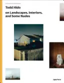 Todd Hido on Landscapes, Interiors, and the Nude: The Photography Workshop Series (Seria atelierelor de fotografie) - Todd Hido on Landscapes, Interiors, and the Nude: The Photography Workshop Series