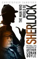 Omul care ar fi Sherlock - Aventurile lui Arthur Conan Doyle în viața reală - Man who Would be Sherlock - The Real Life Adventures of Arthur Conan Doyle