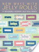 New Ways with Jelly Rolls: 12 cuverturi Jelly Roll moderne și reversibile - New Ways with Jelly Rolls: 12 Reversible Modern Jelly Roll Quilts
