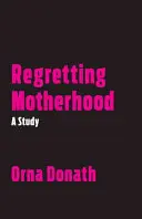 Regretarea maternității: Un studiu - Regretting Motherhood: A Study