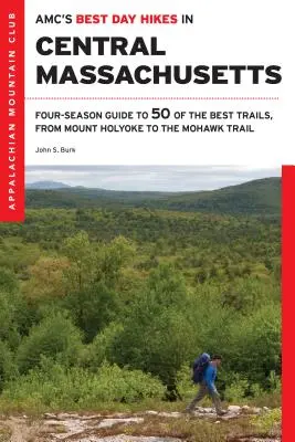 Amc's Best Day Hikes in Central Massachusetts: Ghid în patru anotimpuri pentru 50 dintre cele mai bune trasee, de la Pioneer Valley la Worcester Hills - Amc's Best Day Hikes in Central Massachusetts: Four-Season Guide to 50 of the Best Trails, from the Pioneer Valley to the Worcester Hills