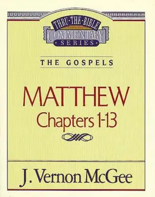 Thru the Bible Vol. 34: Evangheliile (Matei 1-13), 34 - Thru the Bible Vol. 34: The Gospels (Matthew 1-13), 34