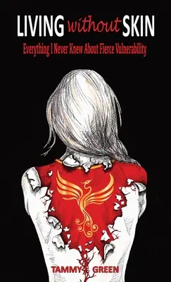 Trăind fără piele: Tot ce nu am știut niciodată despre vulnerabilitatea feroce - Living Without Skin: Everything I Never Knew About Fierce Vulnerability