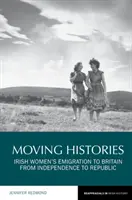 Istorii în mișcare: Emigrarea femeilor irlandeze în Marea Britanie de la independență la republică - Moving Histories: Irish Women's Emigration to Britain from Independence to Republic