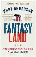 Fantasyland - Cum a luat-o America razna: A 500-Year History - Fantasyland - How America Went Haywire: A 500-Year History