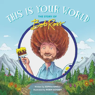 Aceasta este lumea ta: Povestea lui Bob Ross - This Is Your World: The Story of Bob Ross