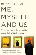 Me, Myself, and Us: Știința personalității și arta bunăstării: The Science of Personality and the Art of Well-Being - Me, Myself, and Us: The Science of Personality and the Art of Well-Being