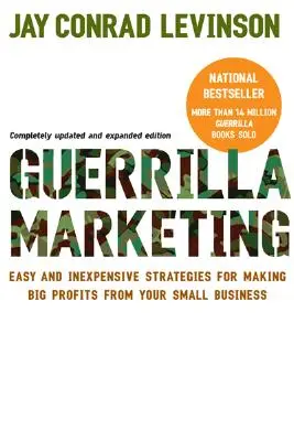 Guerrilla Marketing: Strategii ușoare și necostisitoare pentru a obține profituri mari din mica ta afacere - Guerrilla Marketing: Easy and Inexpensive Strategies for Making Big Profits from Your Small Business
