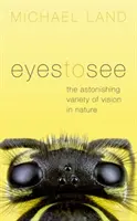 Ochi pentru a vedea: Varietatea uimitoare a vederii în natură - Eyes to See: The Astonishing Variety of Vision in Nature