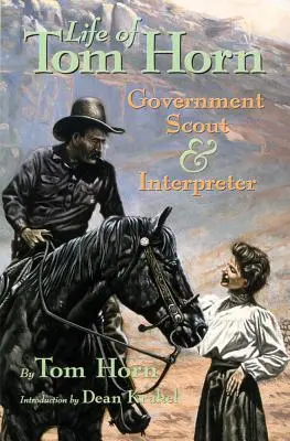 Viața lui Tom Horn: Cercetaș și interpret guvernamental - Life of Tom Horn: Government Scout and Interpreter