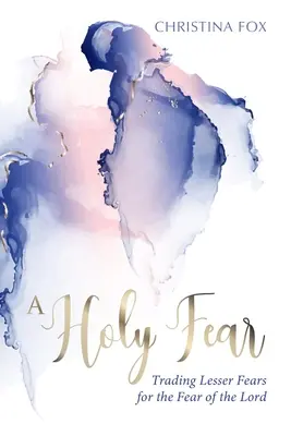 O frică sfântă: Schimbarea fricilor mai mici cu frica de Domnul - A Holy Fear: Trading Lesser Fears for the Fear of the Lord