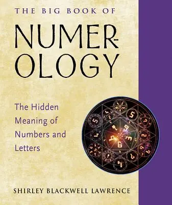 Marea carte a numerologiei: Înțelesul ascuns al numerelor și literelor - The Big Book of Numerology: The Hidden Meaning of Numbers and Letters