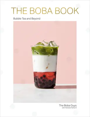 Cartea Boba: Bubble Tea și nu numai - The Boba Book: Bubble Tea and Beyond