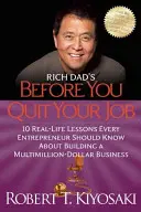 Rich Dad's Before You Quit Your Job: 10 lecții din viața reală pe care fiecare antreprenor ar trebui să le știe despre construirea unei afaceri de milioane de dolari - Rich Dad's Before You Quit Your Job: 10 Real-Life Lessons Every Entrepreneur Should Know about Building a Million-Dollar Business