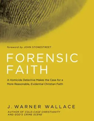Credință criminalistică: Un detectiv de la Omucideri pledează pentru o credință creștină mai rezonabilă și mai evidentă - Forensic Faith: A Homicide Detective Makes the Case for a More Reasonable, Evidential Christian Faith