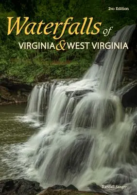 Waterfalls of Virginia & West Virginia: 174 de cascade în Vechiul Dominion și în statul montan - Waterfalls of Virginia & West Virginia: 174 Falls in the Old Dominion and the Mountain State