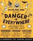 Pericolul este pretutindeni: Un manual pentru evitarea pericolului - Danger Is Everywhere: A Handbook for Avoiding Danger